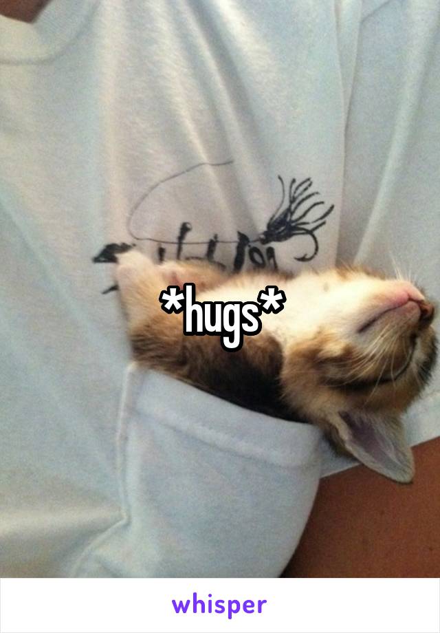 *hugs*