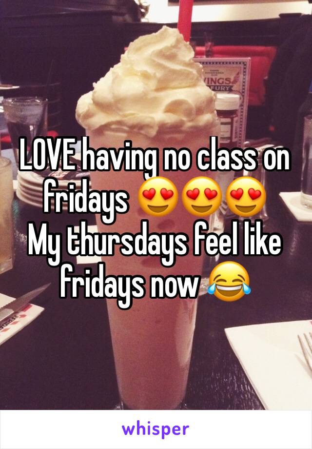 LOVE having no class on fridays 😍😍😍
My thursdays feel like fridays now 😂