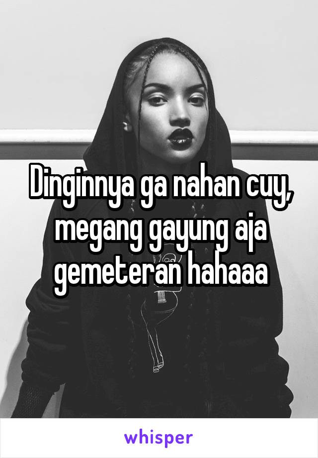 Dinginnya ga nahan cuy, megang gayung aja gemeteran hahaaa