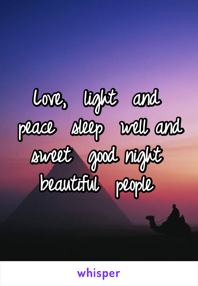 Love,  light  and  peace  sleep  well and sweet  good night  beautiful  people 