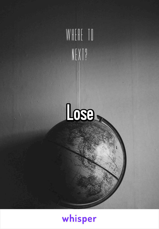 Lose