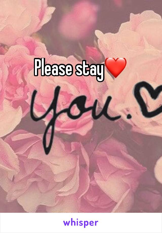 Please stay❤