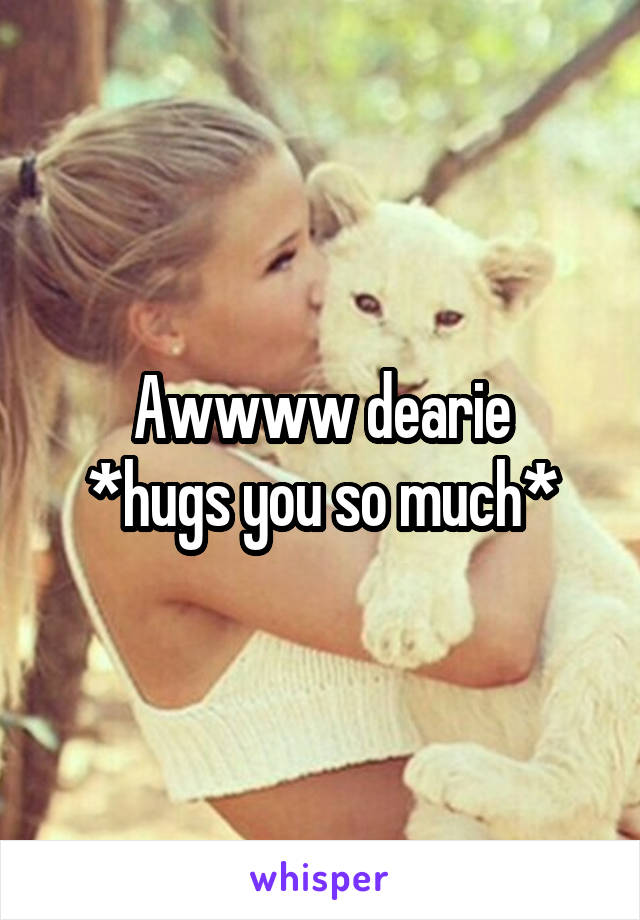 Awwww dearie
*hugs you so much*