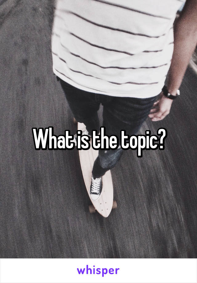 What is the topic?