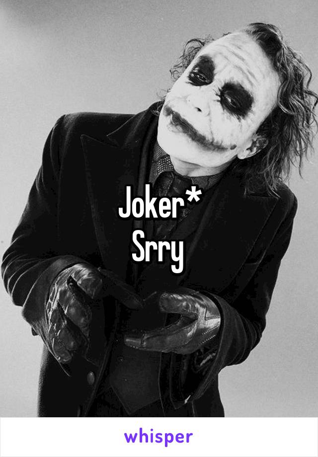 Joker*
Srry 