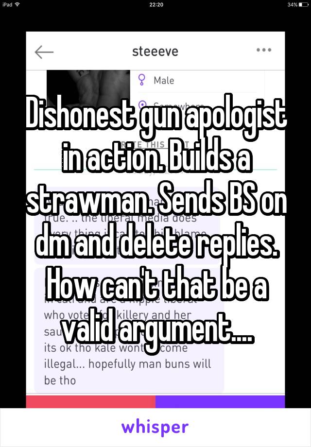 Dishonest gun apologist in action. Builds a strawman. Sends BS on dm and delete replies. How can't that be a valid argument....