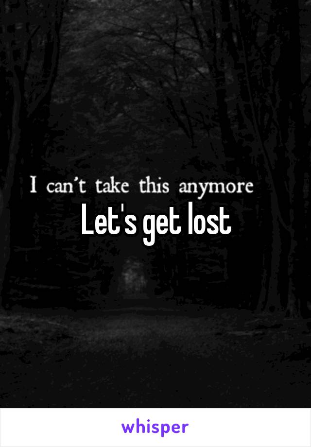 Let's get lost