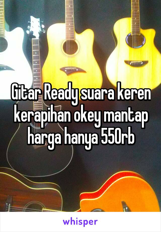 Gitar Ready suara keren kerapihan okey mantap harga hanya 550rb