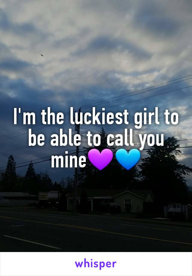 I'm the luckiest girl to be able to call you mine💜💙