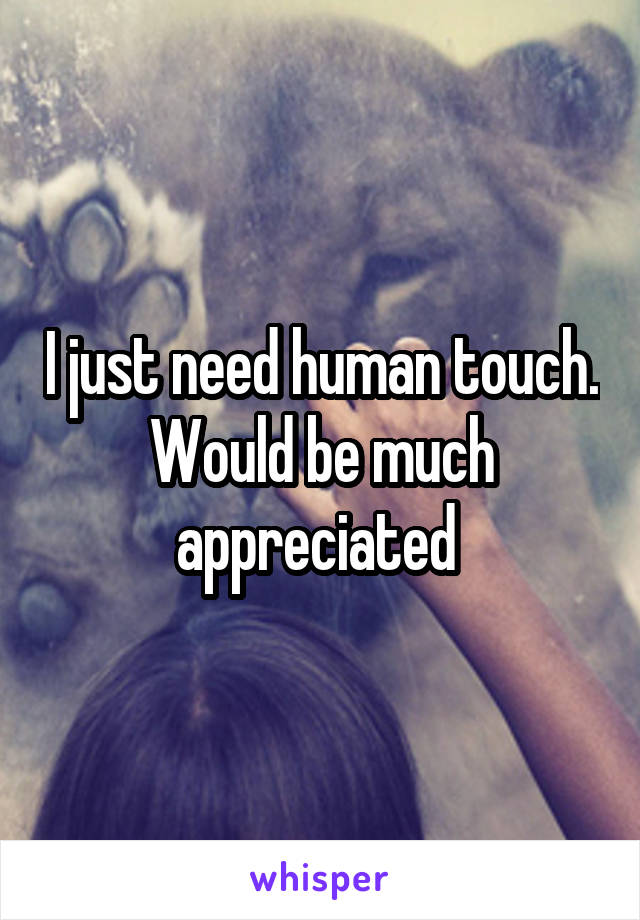 I just need human touch. Would be much appreciated 