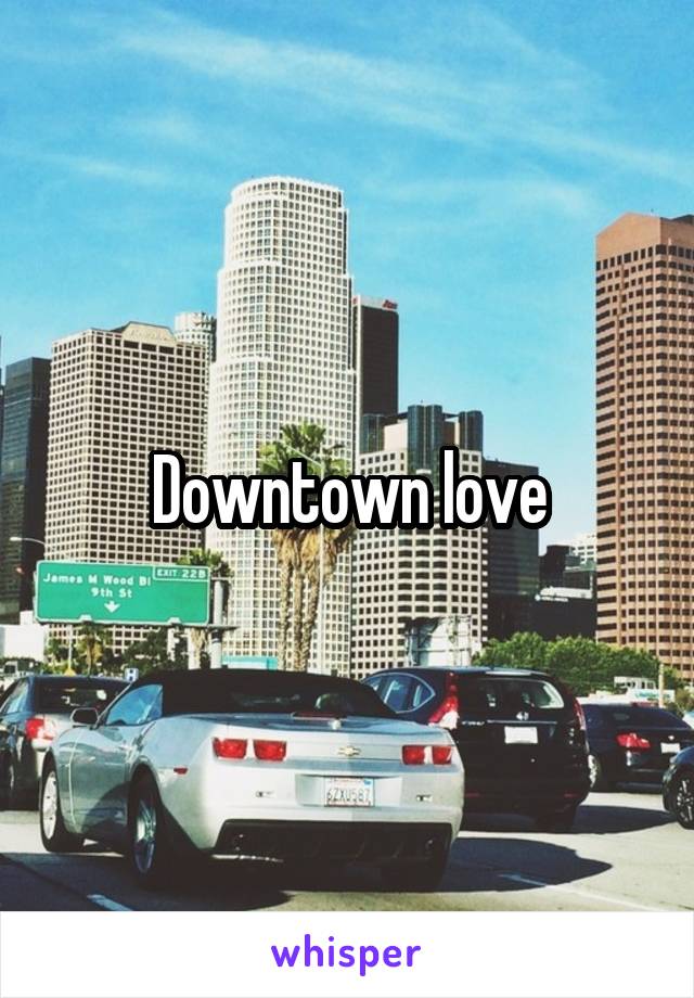 Downtown love