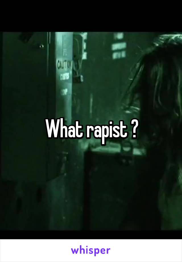 What rapist ?