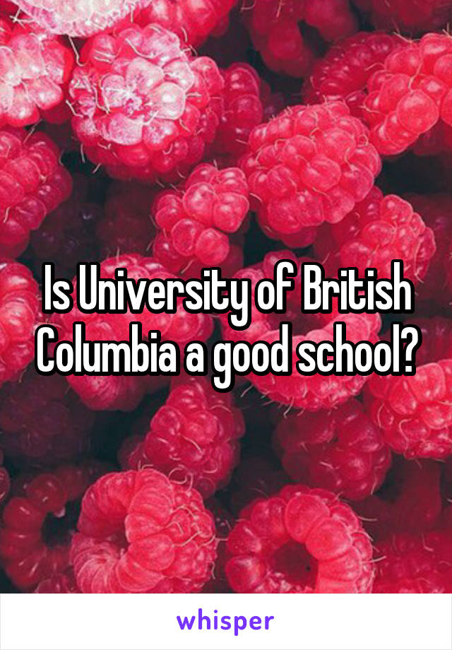 Is University of British Columbia a good school?