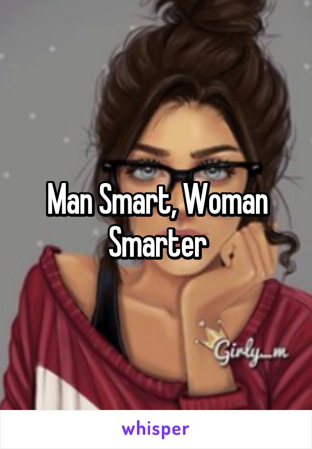 Man Smart, Woman Smarter