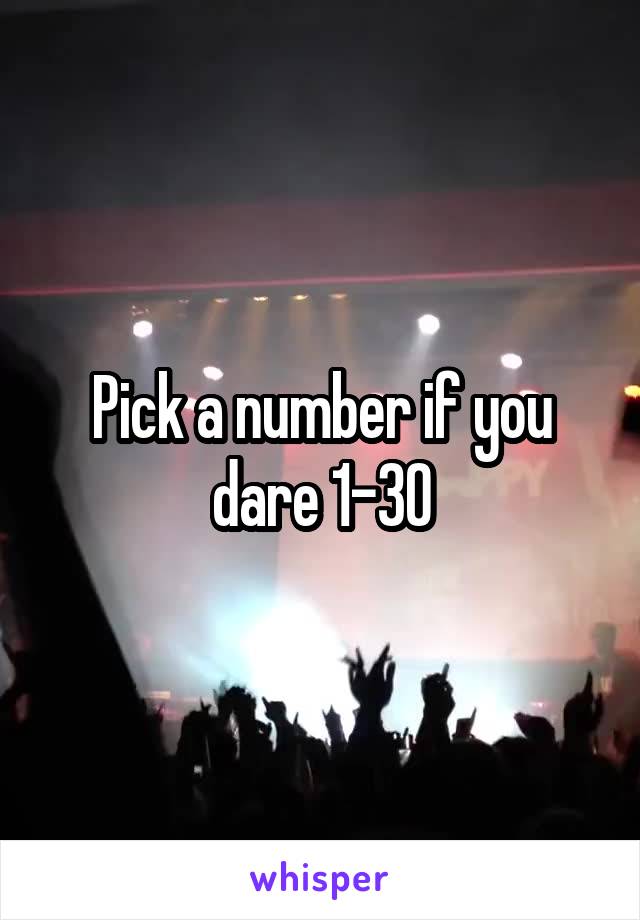 Pick a number if you dare 1-30