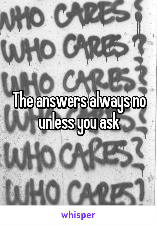 The answers always no unless you ask