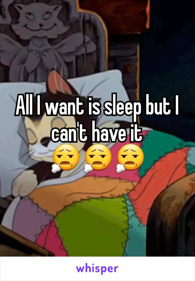 All I want is sleep but I can't have it
😧😧😧