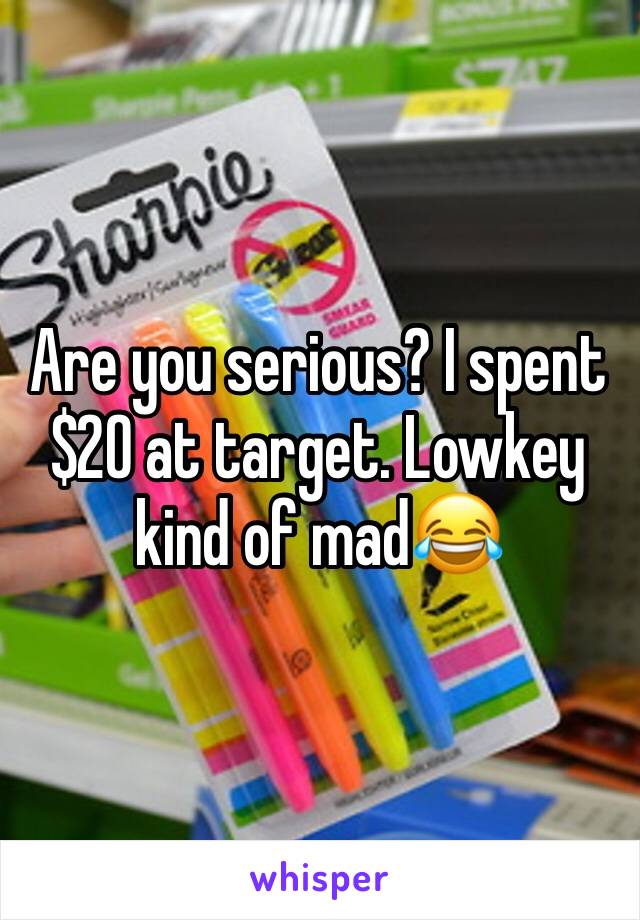 Are you serious? I spent $20 at target. Lowkey kind of mad😂