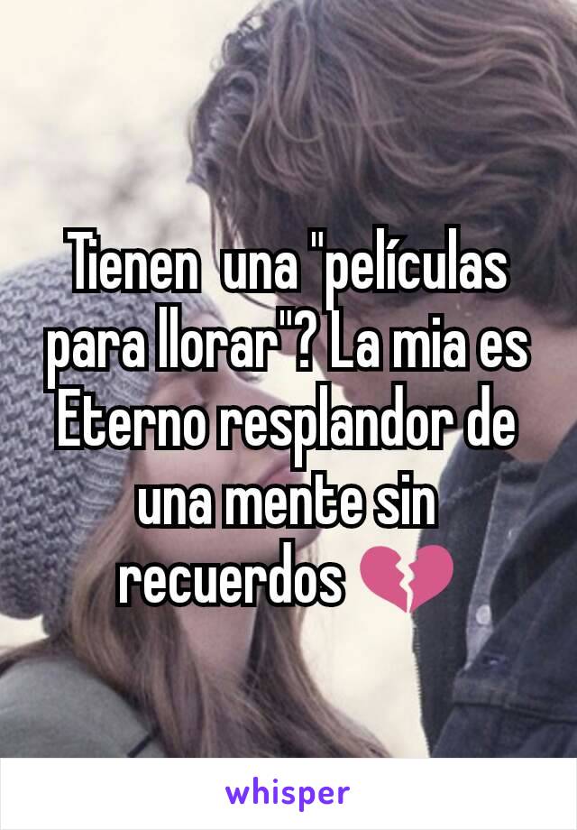 Tienen  una "películas para llorar"? La mia es Eterno resplandor de una mente sin recuerdos 💔