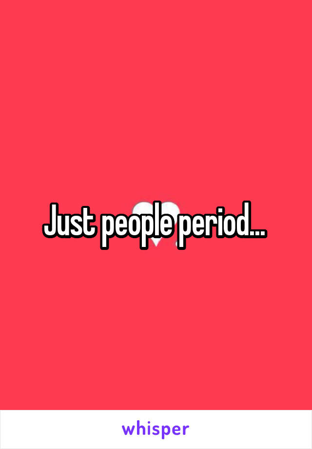 Just people period... 