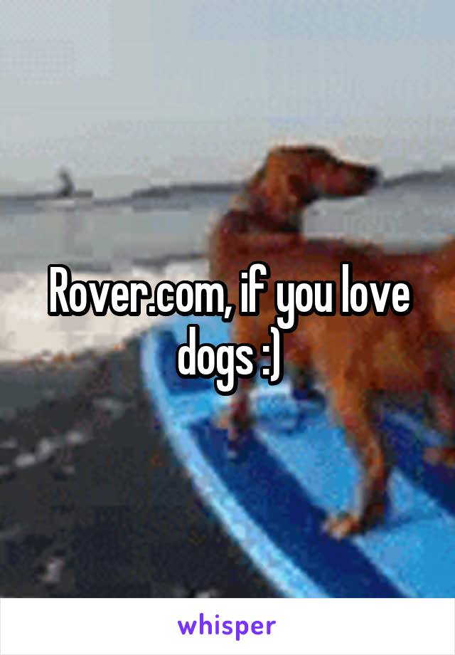 Rover.com, if you love dogs :)