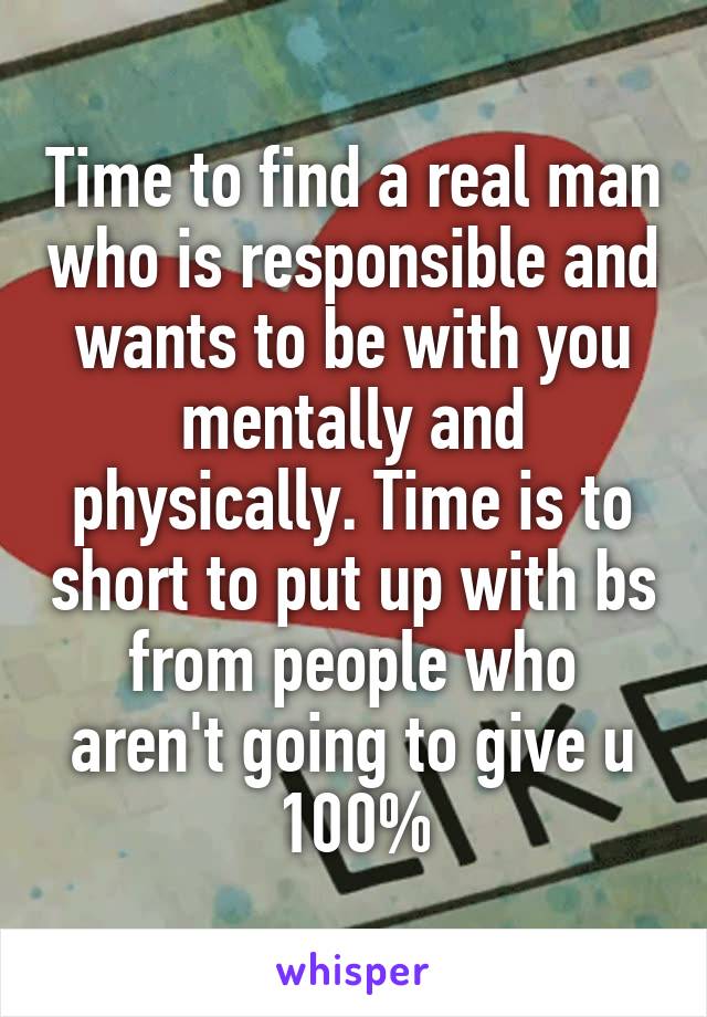 Time to find a real man who is responsible and wants to be with you mentally and physically. Time is to short to put up with bs from people who aren't going to give u 100%