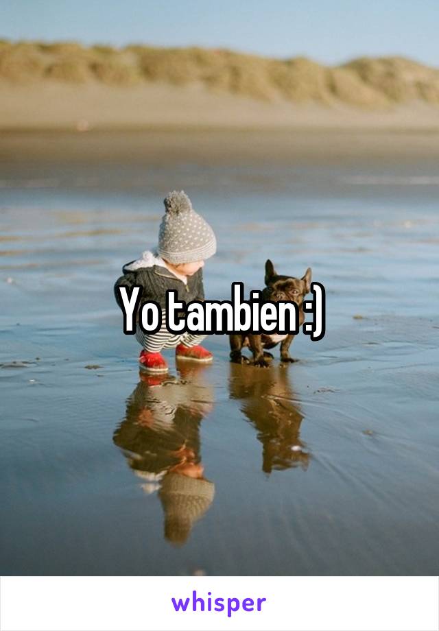 Yo tambien :)