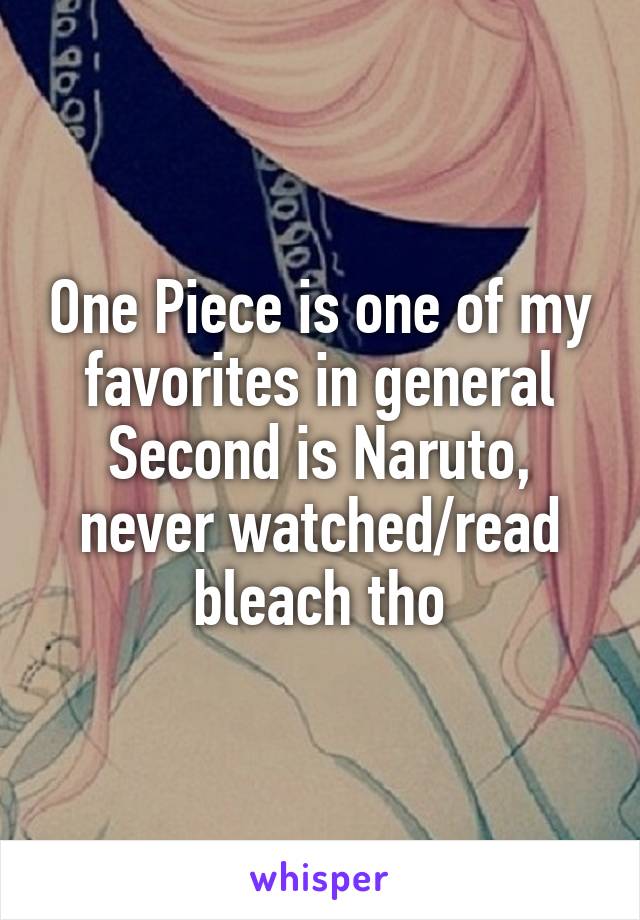 One Piece is one of my favorites in general
Second is Naruto, never watched/read bleach tho