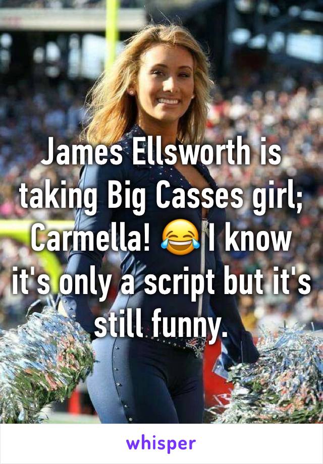 James Ellsworth is taking Big Casses girl; Carmella! 😂 I know it's only a script but it's still funny.