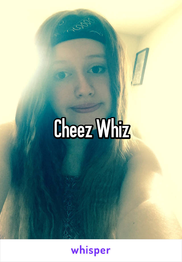 Cheez Whiz