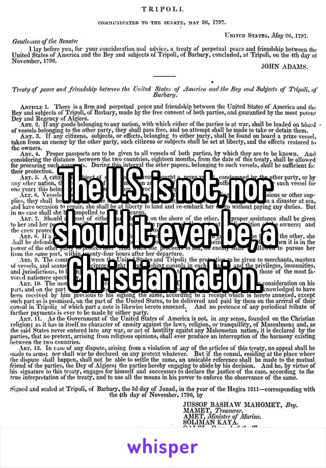 The U.S. is not, nor should it ever be, a Christian nation.