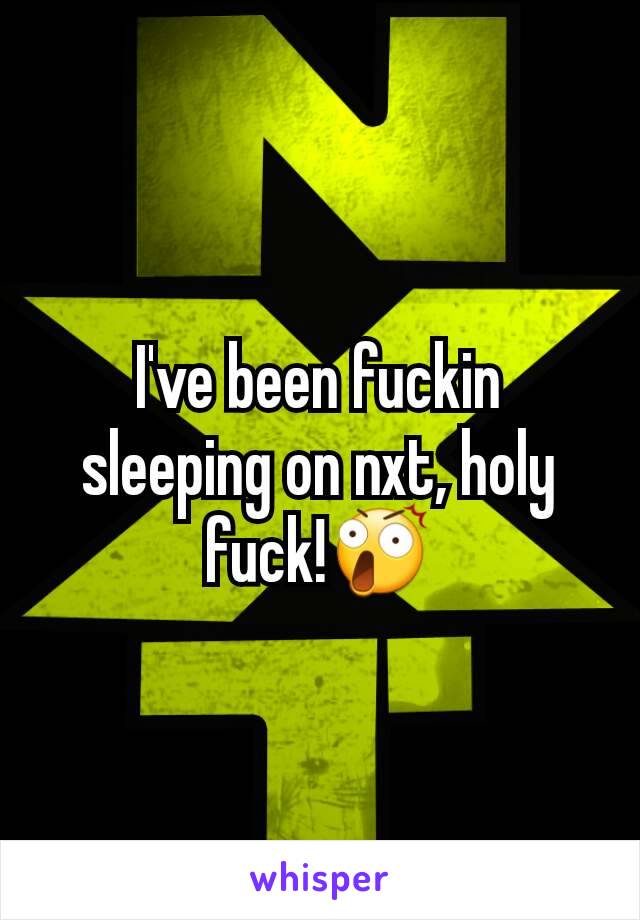 I've been fuckin sleeping on nxt, holy fuck!😲