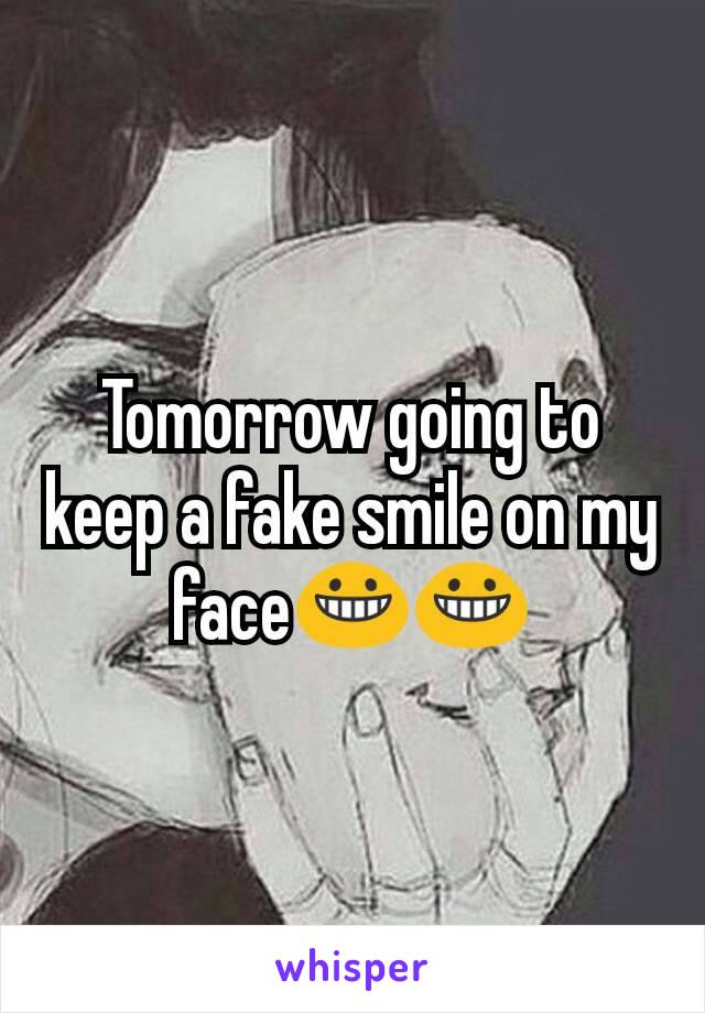 Tomorrow going to keep a fake smile on my face😀😀