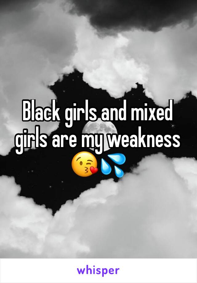 Black girls and mixed girls are my weakness 😘💦