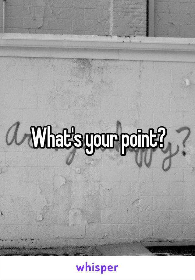 What's your point?