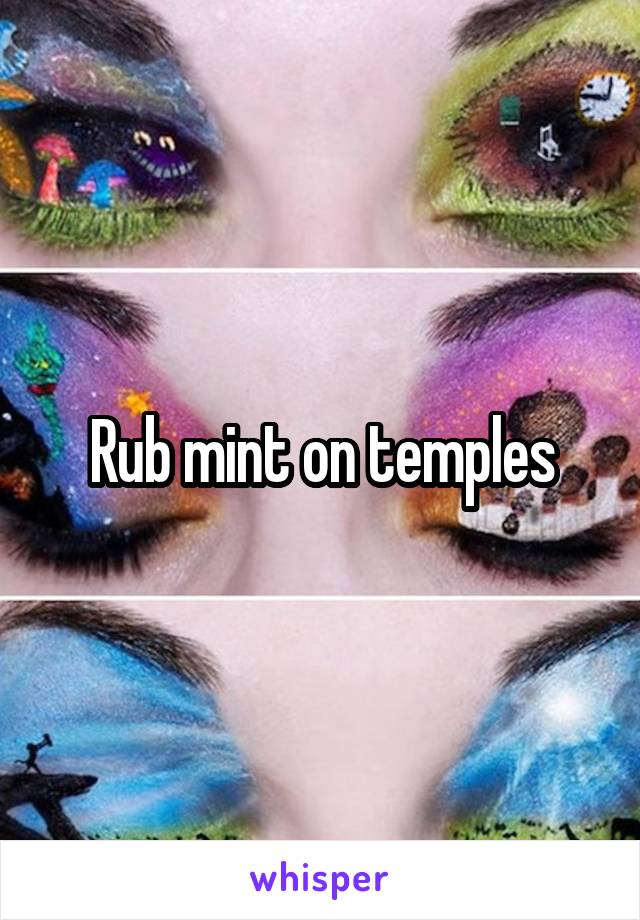 Rub mint on temples