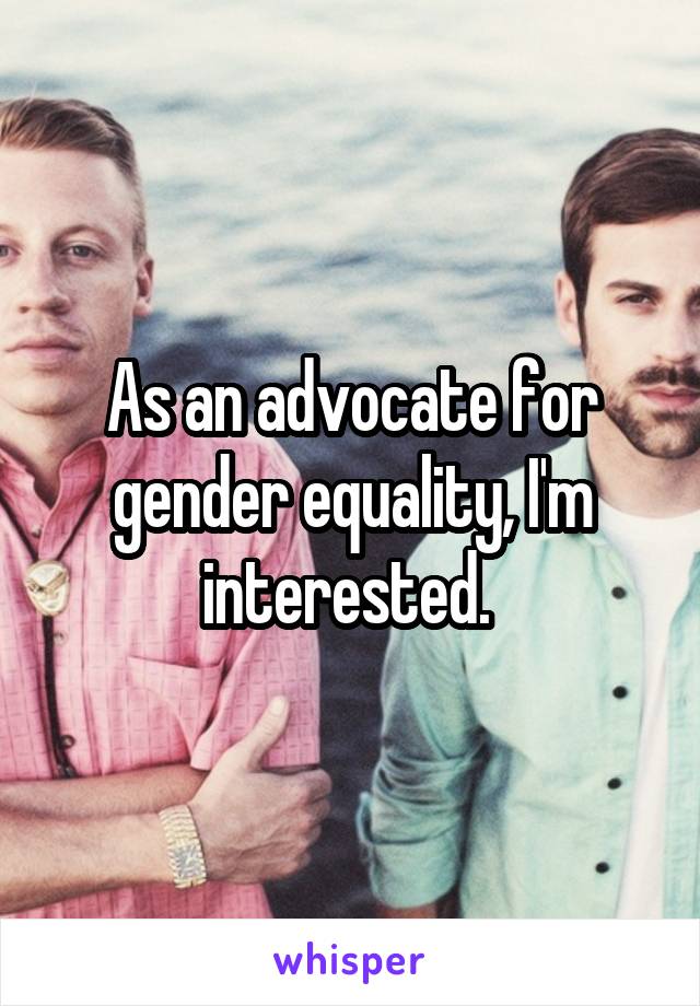 As an advocate for gender equality, I'm interested. 