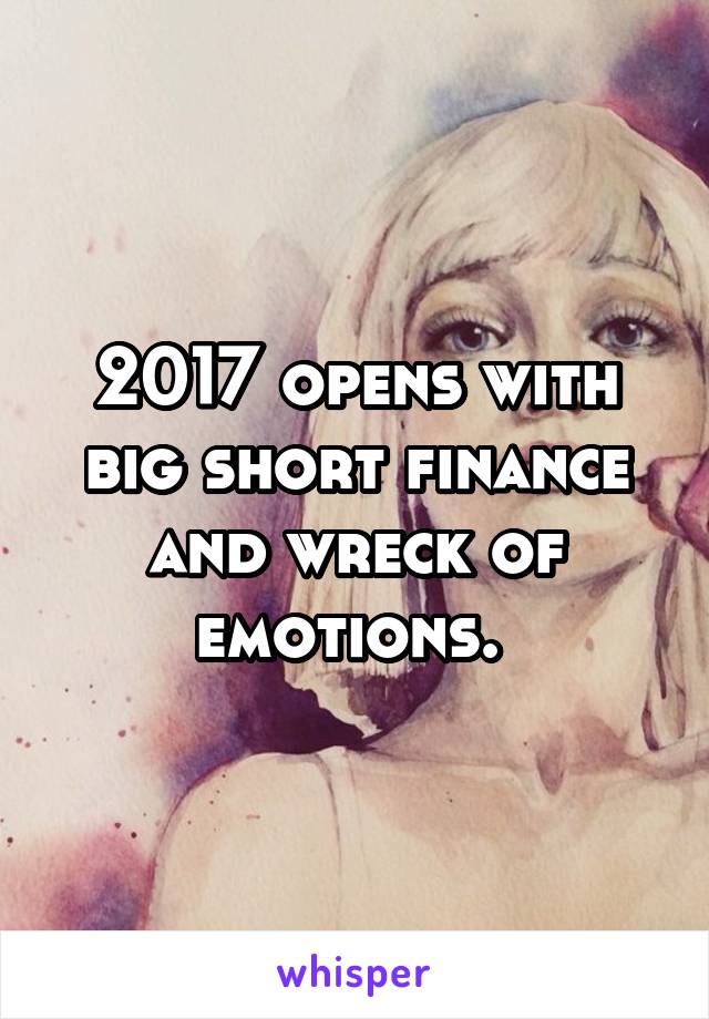 2017 opens with big short finance and wreck of emotions. 