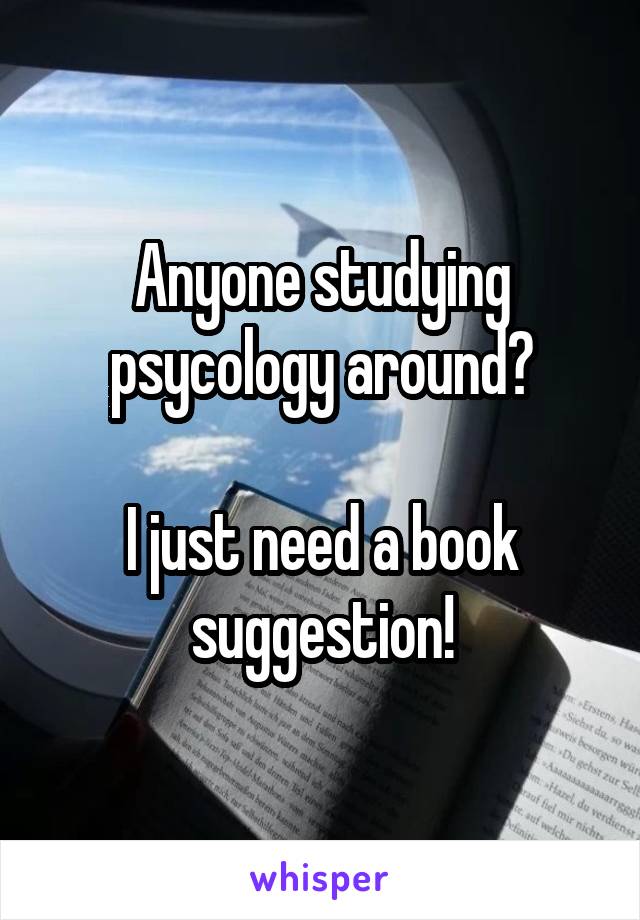 Anyone studying psycology around?

I just need a book suggestion!