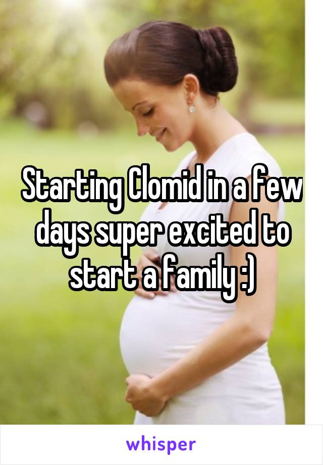 Starting Clomid in a few days super excited to start a family :)