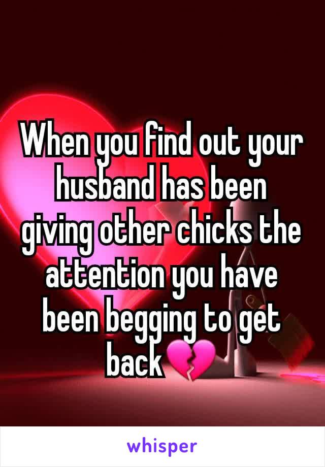 When you find out your husband has been giving other chicks the attention you have been begging to get back💔