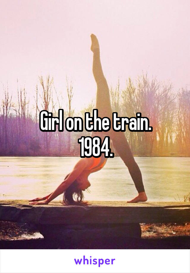 Girl on the train.
1984.