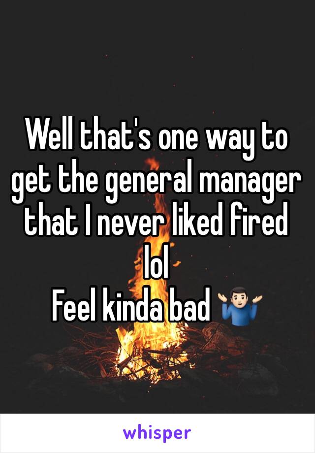 Well that's one way to get the general manager that I never liked fired lol   
Feel kinda bad 🤷🏻‍♂️
