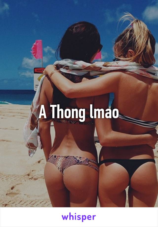 A Thong lmao
