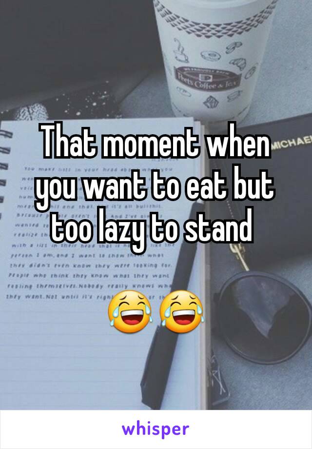 That moment when you want to eat but too lazy to stand 

😂😂