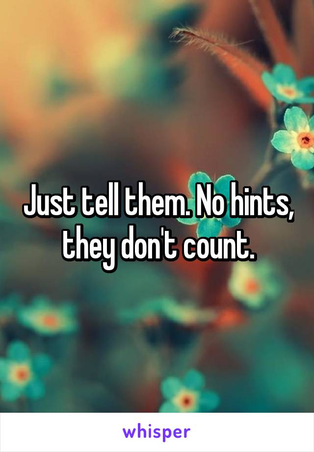 Just tell them. No hints, they don't count.