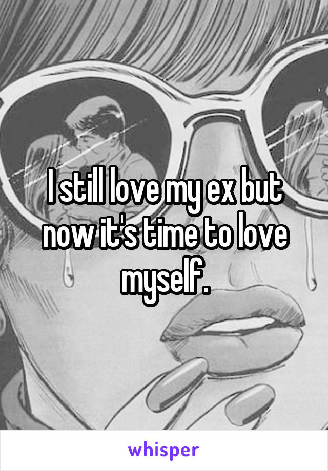 I still love my ex but now it's time to love myself.