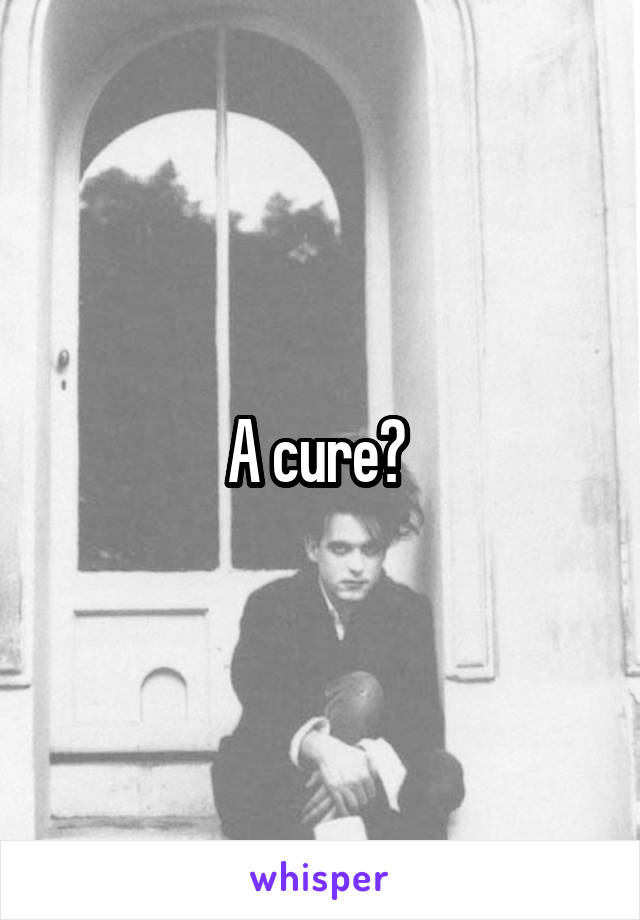 A cure? 