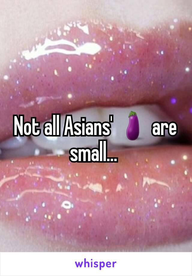 Not all Asians' 🍆 are small... 