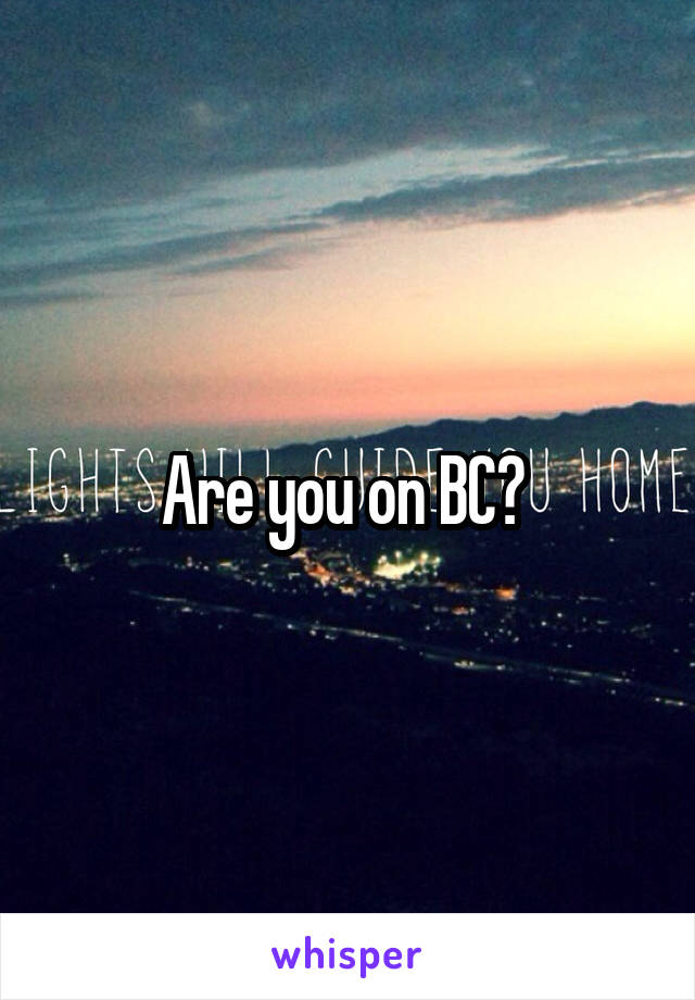 Are you on BC? 